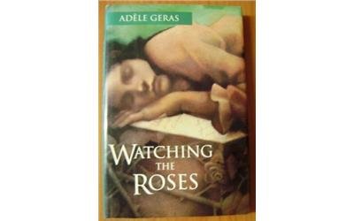 Watching the Roses by Adele Geras