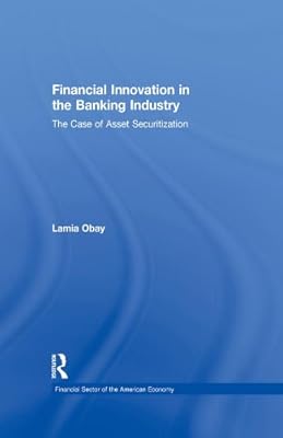 Financial Innovation in the Banking Industry: The Case of Asset Securitization (Financial Sector of the American Economy)
