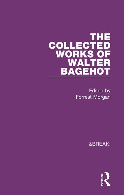 Collected Works of Walter Bagehot by Forrest Morgan