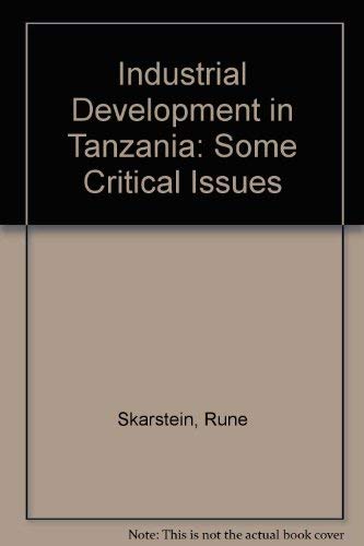 Industrial development in Tanzania: Some critical issues by Rune Skarstein