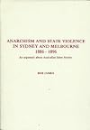 Anarchism and state violence in Sydney and Melbourne, 1886-1896 : an argument about Australian labor history