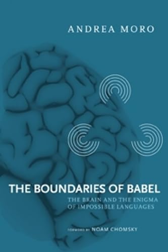 The Boundaries of Babel: The Brain and the Enigma of Impossible Languages (Current Studies in Linguistics Series) by Andrea Moro