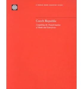 Czech Republic: Completing the Transformation of Banks and Enterprises (World Bank Country Study) by World Bank Group