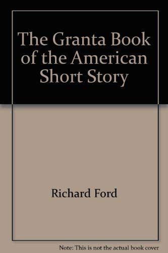 American Short Story, The Granta Book of the by Richard Ford