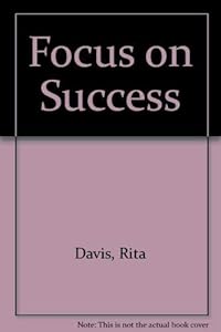 FOCUS ON SUCCESS by Rita Davis