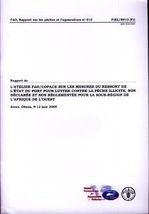 Rapport de L'Atelier de la FAO/Copace Sur Les Mesures Du Ressort de L'État Du Port Pour Lutter Contre la Pêche Illicite: Non Déclarée Et Non ... les Pêches et l'Aquaculture) (French Edition)