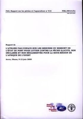 Rapport de L'Atelier de la FAO/Copace Sur Les Mesures Du Ressort de L'État Du Port Pour Lutter Contre la Pêche Illicite: Non Déclarée Et Non ... les Pêches et l'Aquaculture) (French Edition)