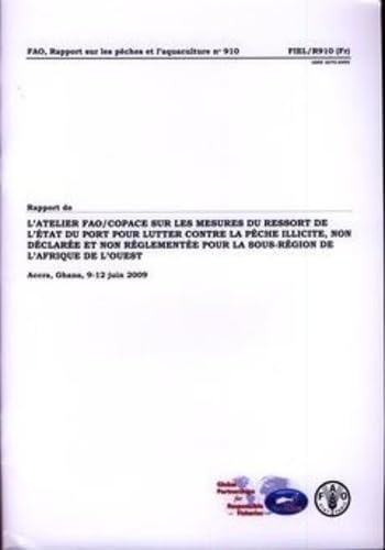 Rapport de L'Atelier de la FAO/Copace Sur Les Mesures Du Ressort de L'État Du Port Pour Lutter Contre la Pêche Illicite: Non Déclarée Et Non ... les Pêches et l'Aquaculture) (French Edition) by Food and Agriculture Organization of the United Nations