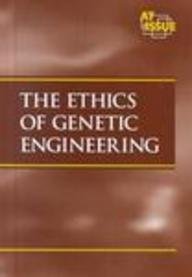 At Issue Series - The Ethics of Genetic Engineering by Lisa Yount