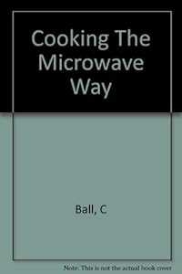 Cooking the microwave way by Caroline Ball