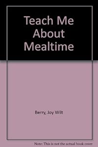 Teach Me About Mealtime by Joy Wilt Berry