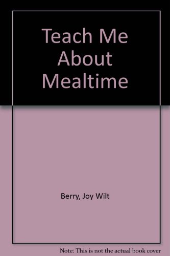 Teach Me About Mealtime by Joy Wilt Berry