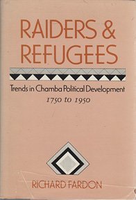 Raiders and Refugees: Trends in Chamba Political Development, 1750-1950 by Richard Fardon