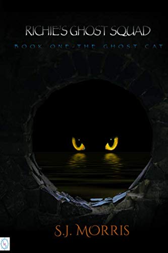 Richie's Ghost Squad: Book One - The Ghost Cat by SJ Morris