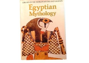 Egyptian Mythology: Library of the World's Myths and Legends by Veronica Ions