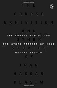 The Corpse Exhibition: And Other Stories of Iraq by Hassan Blasim  ,