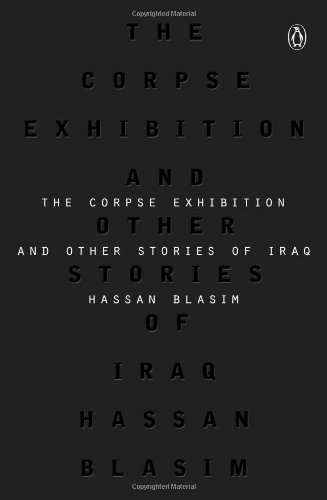 The Corpse Exhibition: And Other Stories of Iraq by Hassan Blasim  ,