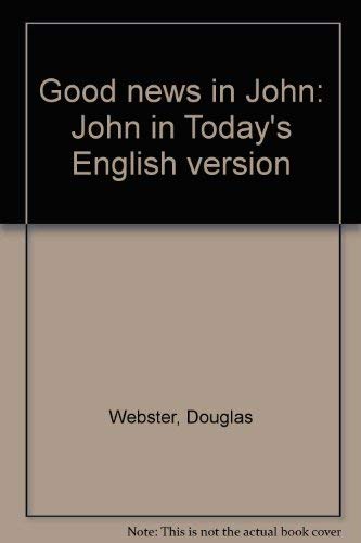 Good news in John: John in Today's English version by Douglas Webster
