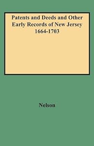 Patents and Deeds and Other Early Records of New Jersey 1664-1703
