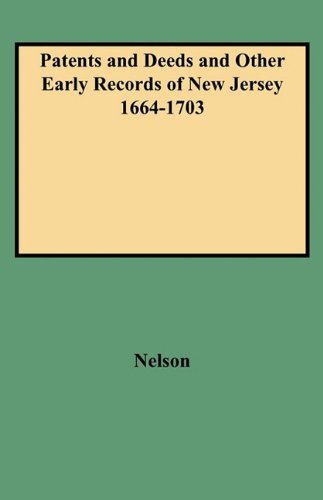 Patents and Deeds and Other Early Records of New Jersey 1664-1703 by Nelson