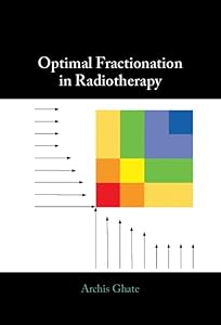 Optimal Fractionation in Radiotherapy by Archis Ghate