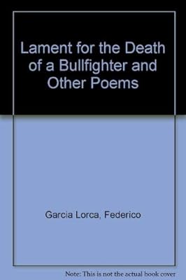 Lament for the Death of a Bullfighter, and Other Poems in the Original Spanish