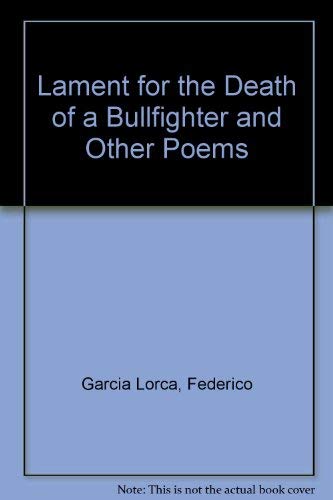 Lament for the Death of a Bullfighter, and Other Poems in the Original Spanish by Federico Garcia Lorca