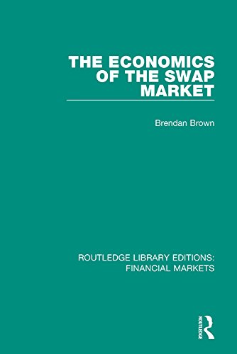The Economics of the Swap Market (Routledge Library Editions: Financial Markets Book 6) by Brendan Brown