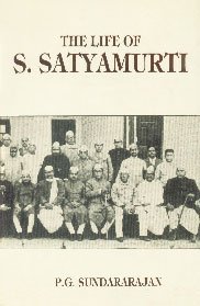 Life of s Satyamurti by P. G. Sundararajan