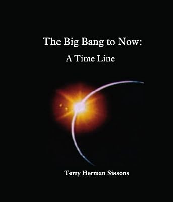 The Big Bang to Now: A Time Line