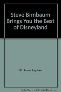 Steve Birnbaum Brings You the Best of Disneyland by Stephen Birnbaum