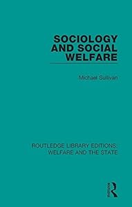 Sociology and Social Welfare (Routledge Library Editions: Welfare and the State)