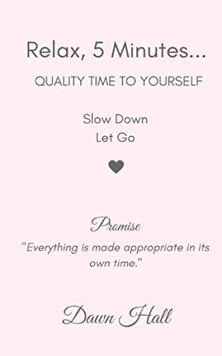 Relax, 5 Minutes...: Quality Time To Yourself by Dawn Hall