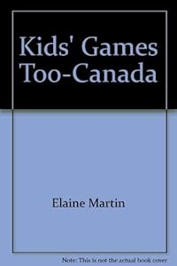 Kids' Games Too-Canada by Elaine Martin