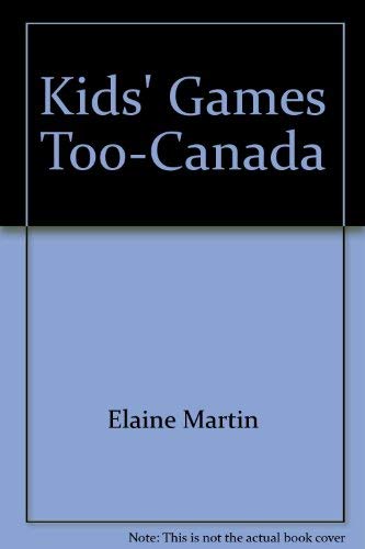 Kids' Games Too-Canada by Elaine Martin