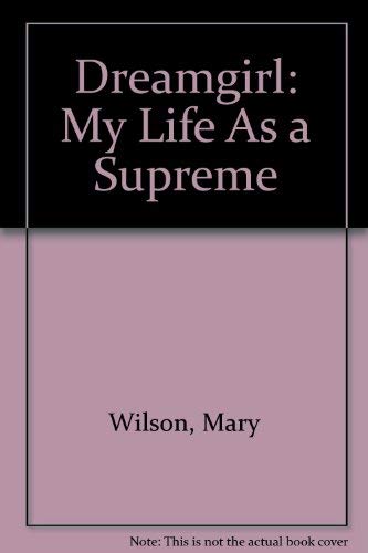 Dreamgirl: My Life as a Supreme by Mary Wilson