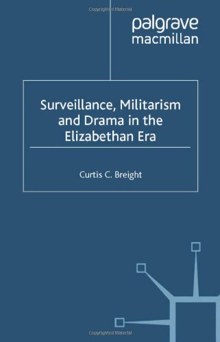 Surveillance, Militarism, and Drama in the Elizabethan Era (Language, Discourse, Society) by Curtis C. Breight