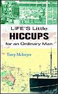 Life's Little Hiccups for an Ordinary Man by Terry McIntyre