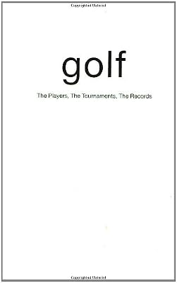 Golf: The Players, the Tournaments, the Records