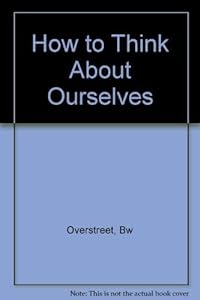 How to Think about Ourselves by Bonaro W. Overstreet