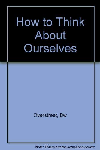 How to Think about Ourselves by Bonaro W. Overstreet