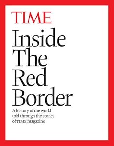Inside the Red Border: A history of our world, told through the pages of TIME magazine