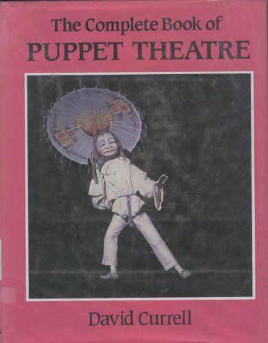 The Complete Book of Puppet Theatre by David Currell