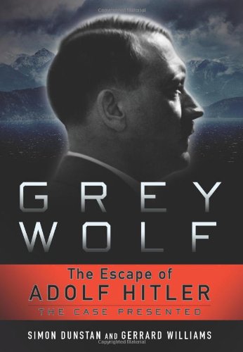 Grey Wolf: The Escape of Adolf Hitler by Simon Dunstan