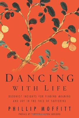 Dancing with Life: Buddhist Insights for Finding Meaning and Joy in the Face of Suffering
