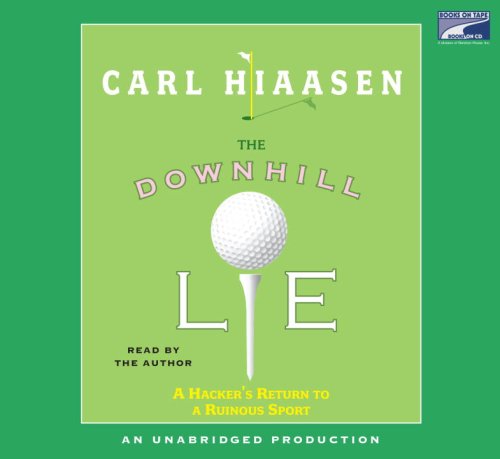 The Downhill Lie: A Hacker's Return to a Ruinous Sport by Carl Hiaasen