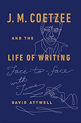 J. M. Coetzee and the Life of Writing: Face-to-face with Time