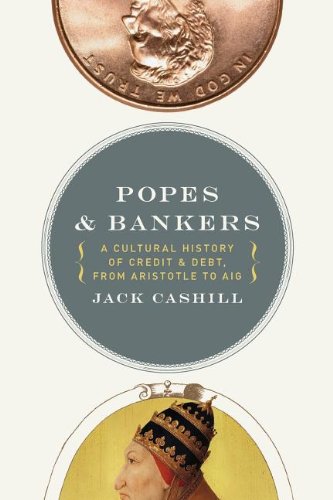 Popes and Bankers: A Cultural History of Credit and Debt, by Jack Cashill