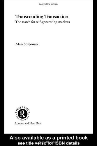 Transcending Transaction: The Search for Self-Generating Markets by Alan Shipman