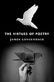 James Longenbach, "The Virtues of Poetry" (Graywolf Press, 2013)